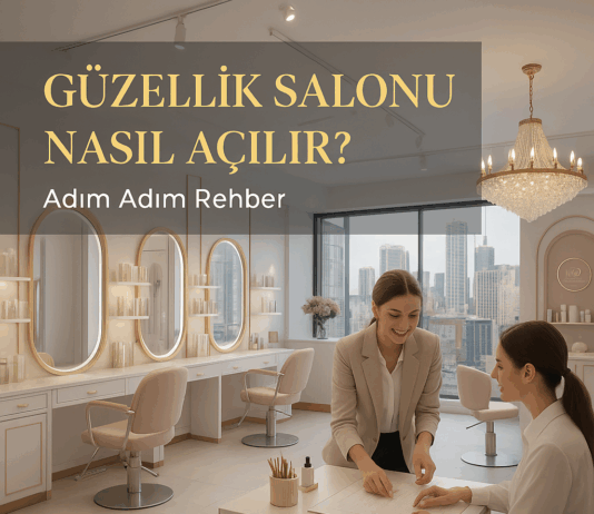 Güzellik Salonu Nasıl Açılır? | Güncel Belgeler ve Şartlar Güzellik Salonu nasıl açılır şartları nelerdir?
